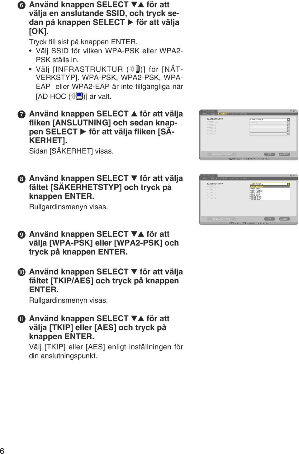 ➐ Använd knappen SELECT för att välja fliken [ANSLUTNING] och sedan knappen SELECT för att välja fliken [SÄ- KERHET]. Sidan [SÄKERHET] visas.