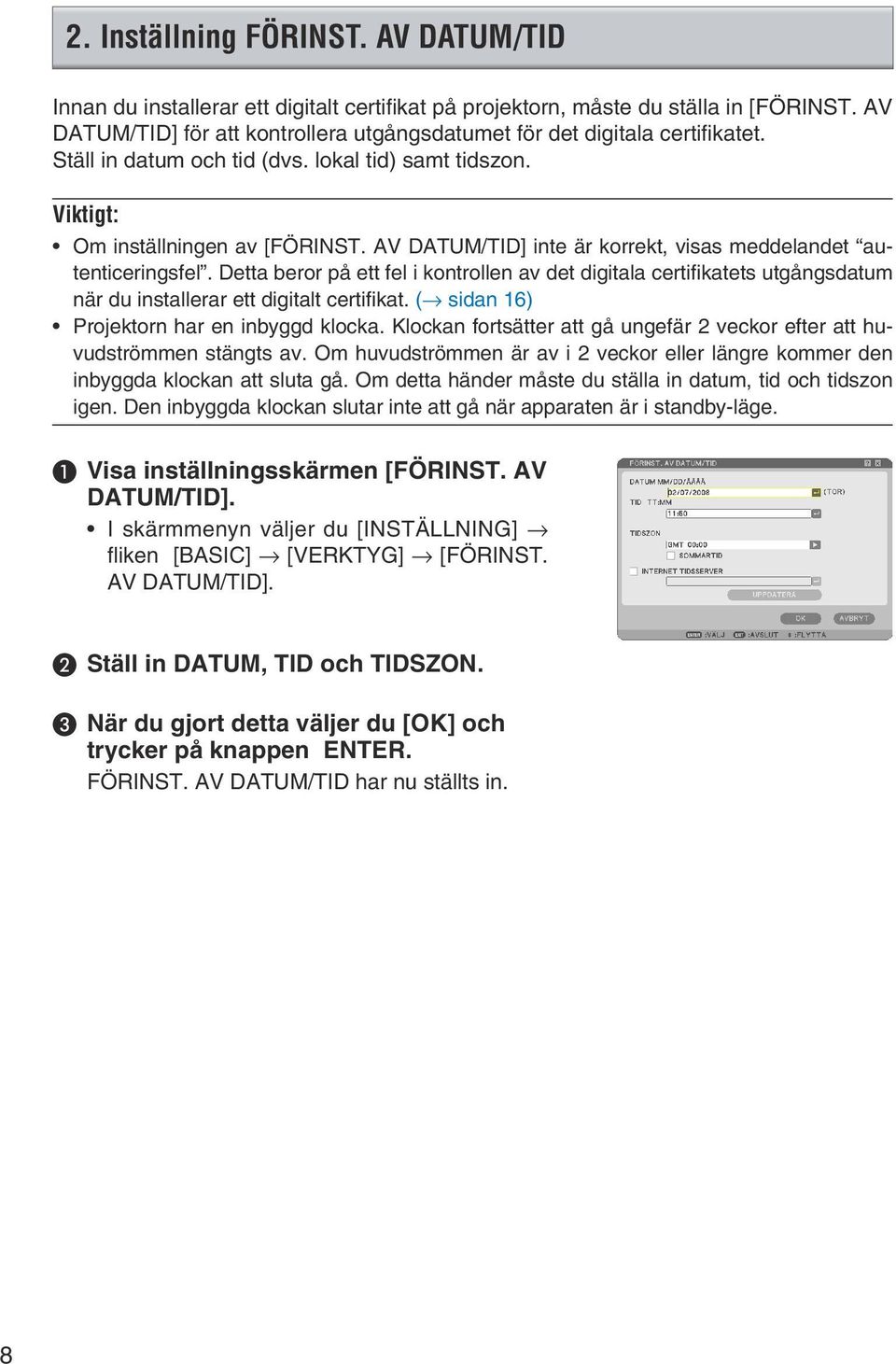 AV DATUM/TID] inte är korrekt, visas meddelandet autenticeringsfel. Detta beror på ett fel i kontrollen av det digitala certifikatets utgångsdatum när du installerar ett digitalt certifikat.