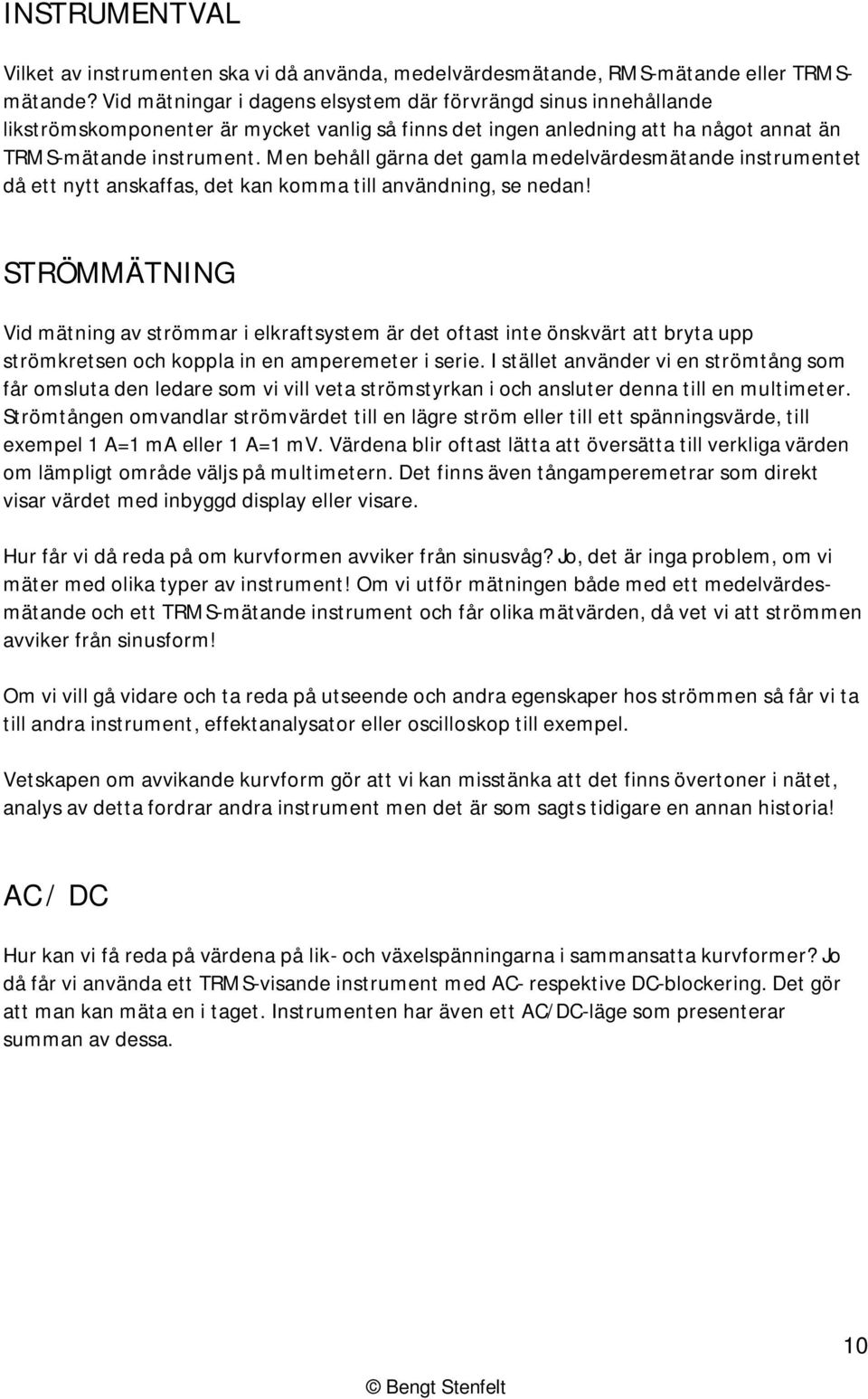 Men behåll gärna det gamla medelvärdesmätande instrumentet då ett nytt anskaffas, det kan komma till användning, se nedan!