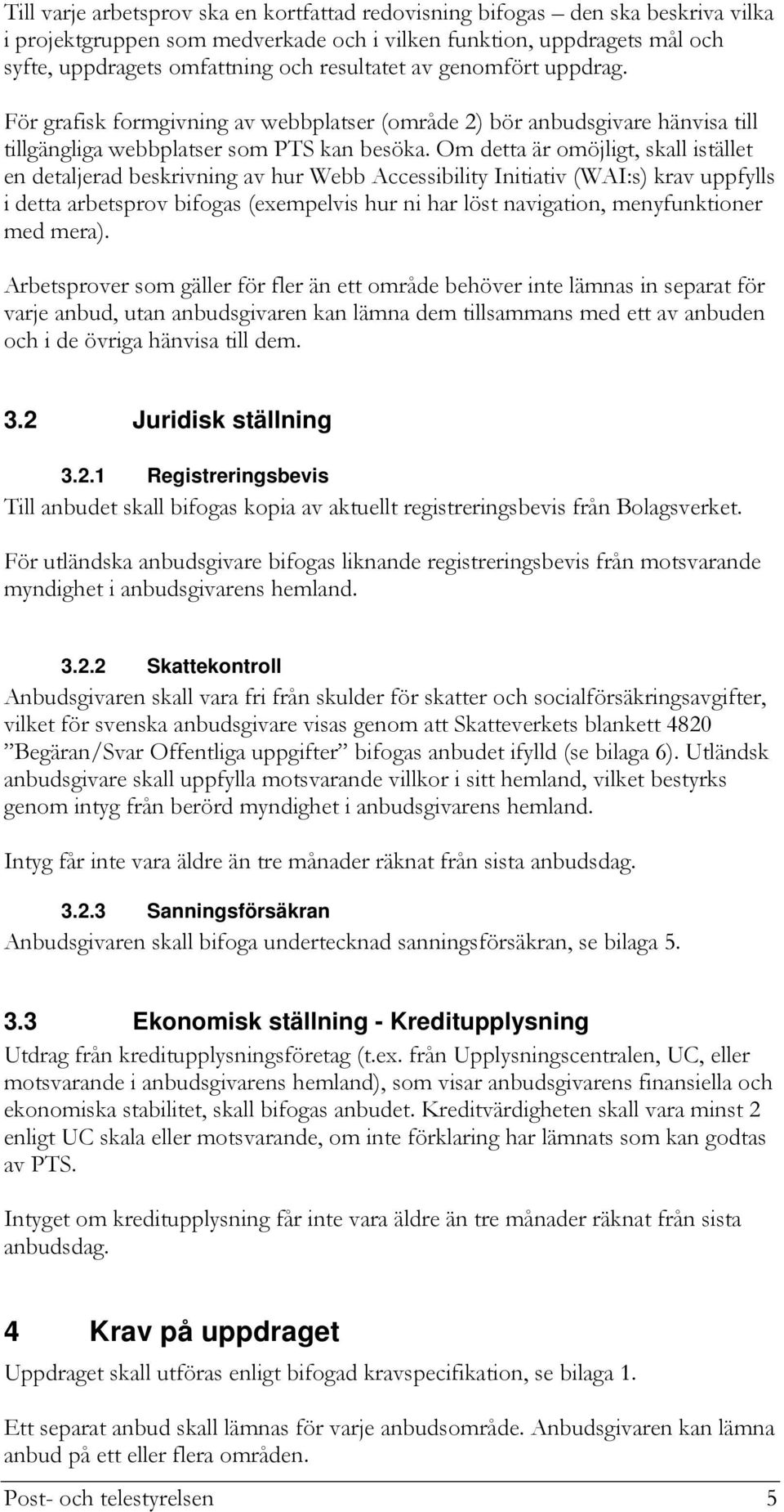 Om detta är omöjligt, skall istället en detaljerad beskrivning av hur Webb Accessibility Initiativ (WAI:s) krav uppfylls i detta arbetsprov bifogas (exempelvis hur ni har löst navigation,