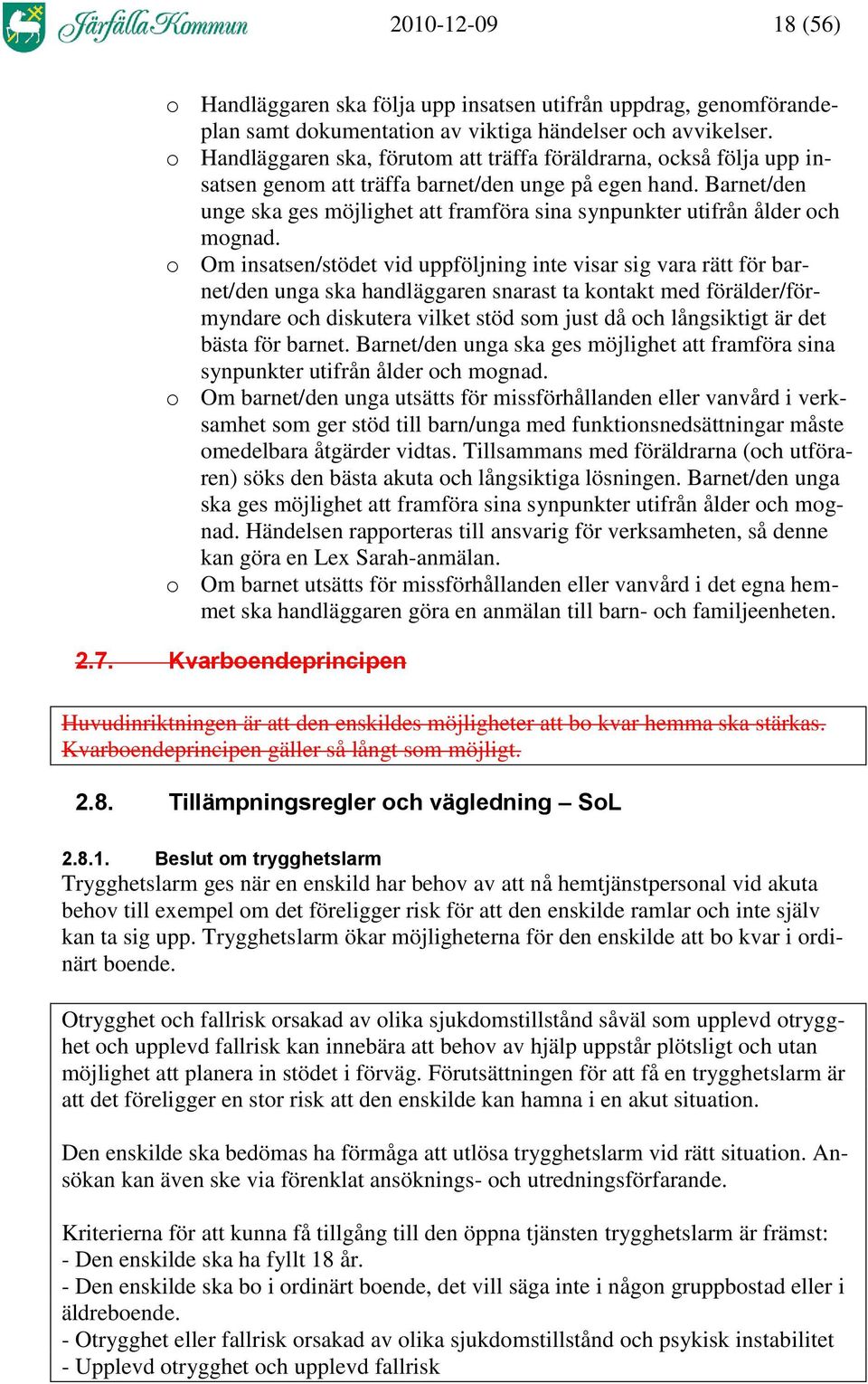Barnet/den unge ska ges möjlighet att framföra sina synpunkter utifrån ålder och mognad.