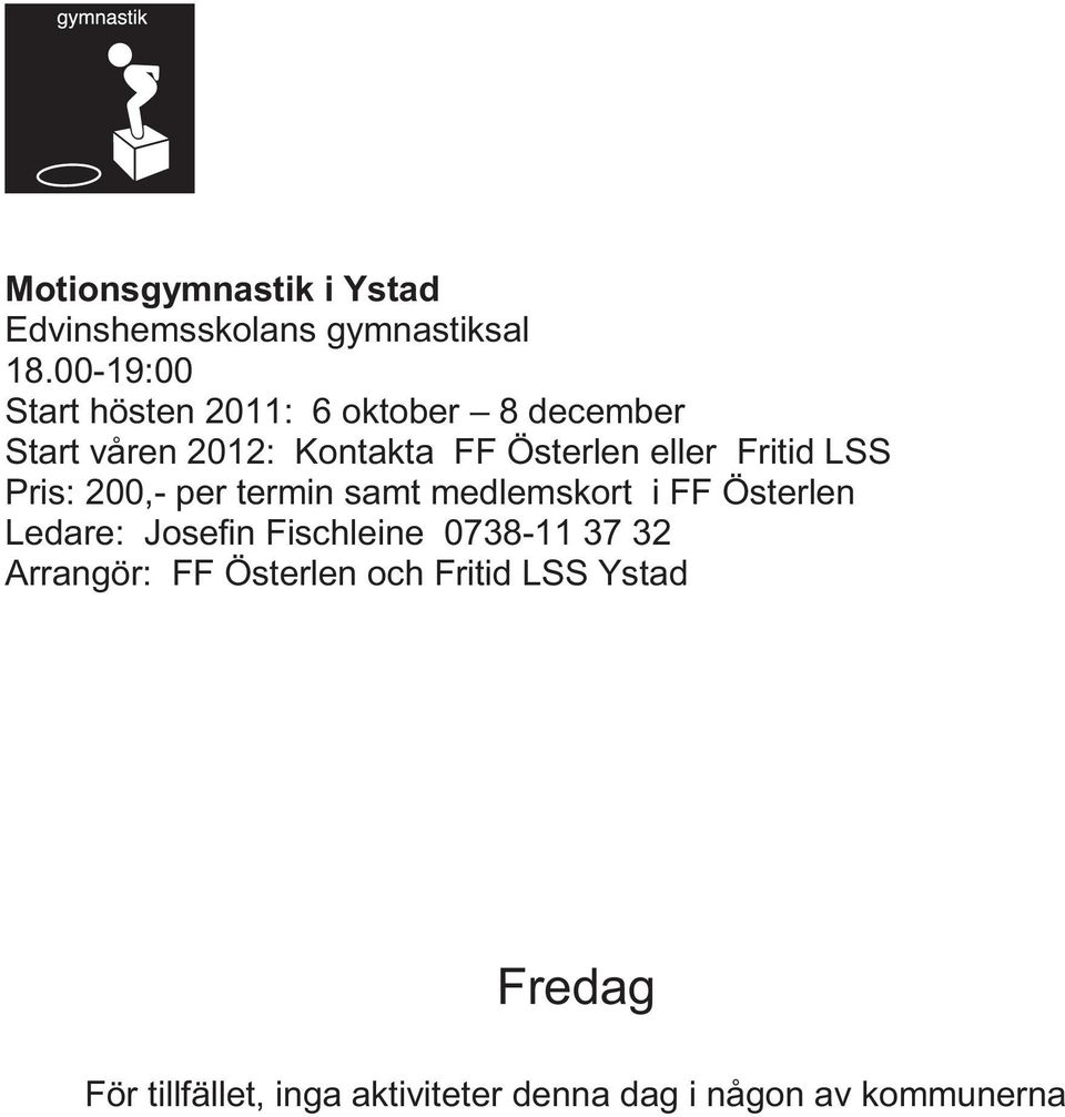 Fritid LSS Pris: 200,- per termin samt medlemskort i FF Österlen Ledare: Josefin Fischleine