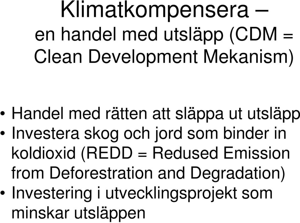 jord som binder in koldioxid (REDD = Redused Emission from