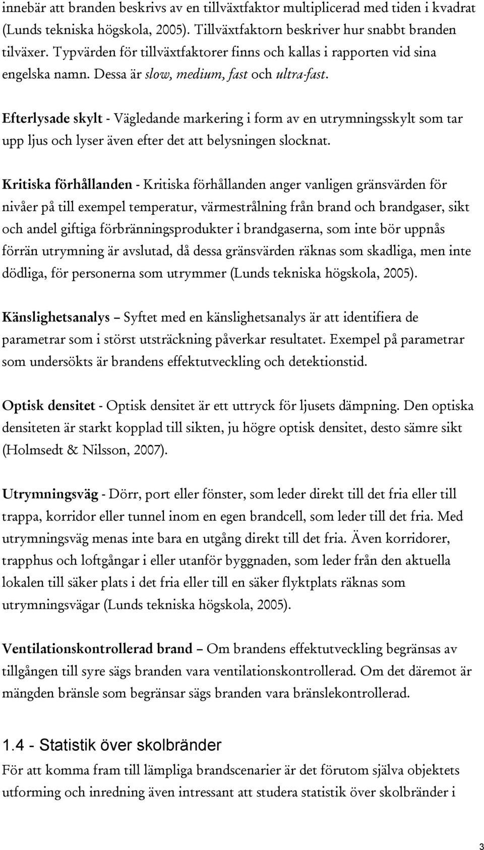 Efterlysade skylt - Vägledande markering i form av en utrymningsskylt som tar upp ljus och lyser även efter det att belysningen slocknat.