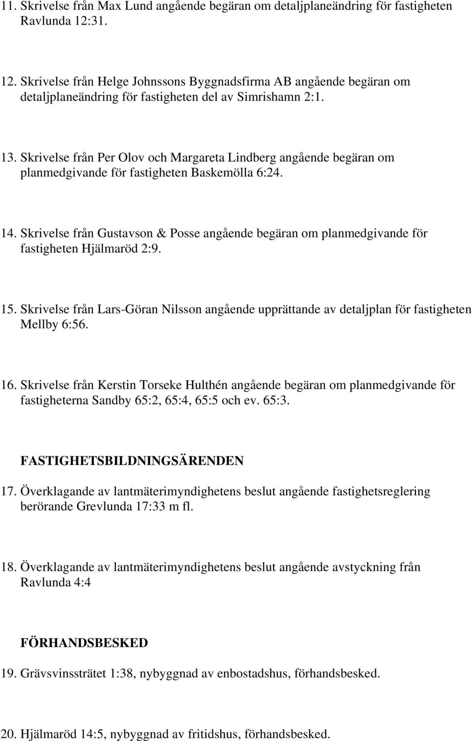 Skrivelse från Per Olov och Margareta Lindberg angående begäran om planmedgivande för fastigheten Baskemölla 6:24. 14.