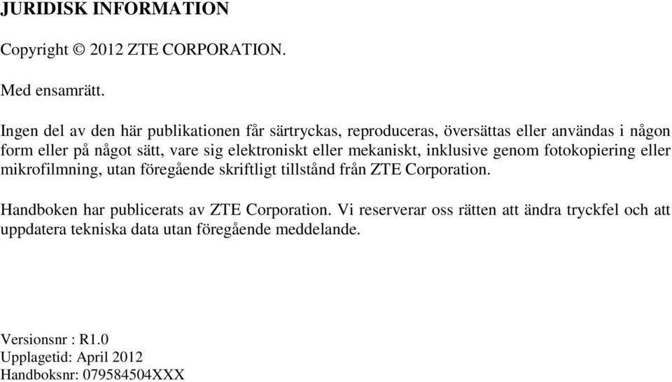 elektroniskt eller mekaniskt, inklusive genom fotokopiering eller mikrofilmning, utan föregående skriftligt tillstånd från ZTE Corporation.