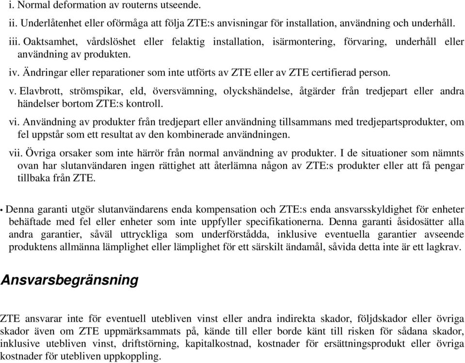 Ändringar eller reparationer som inte utförts av ZTE eller av ZTE certifierad person. v.