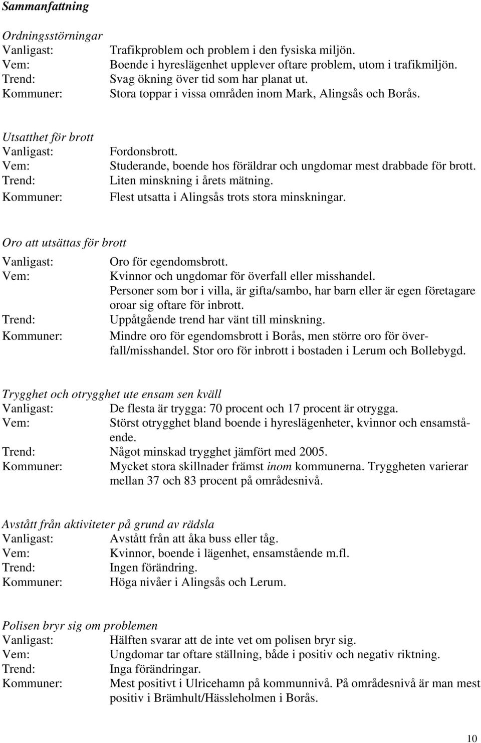 Studerande, boende hos föräldrar och ungdomar mest drabbade för brott. Liten minskning i årets mätning. Flest utsatta i Alingsås trots stora minskningar.