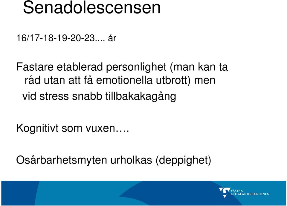 utan att få emotionella utbrott) men vid stress snabb