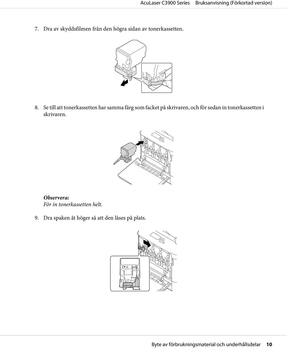 sedan in tonerkassetten i skrivaren. För in tonerkassetten helt. 9.