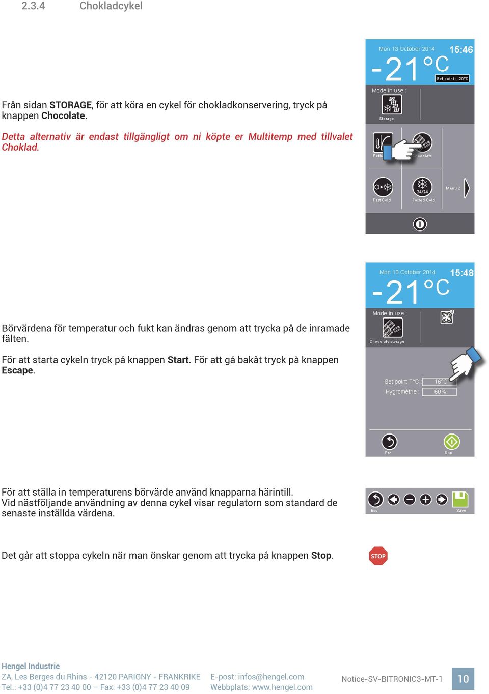 Börvärdena för temperatur och fukt kan ändras genom att trycka på de inramade fälten. För att starta cykeln tryck på knappen Start.