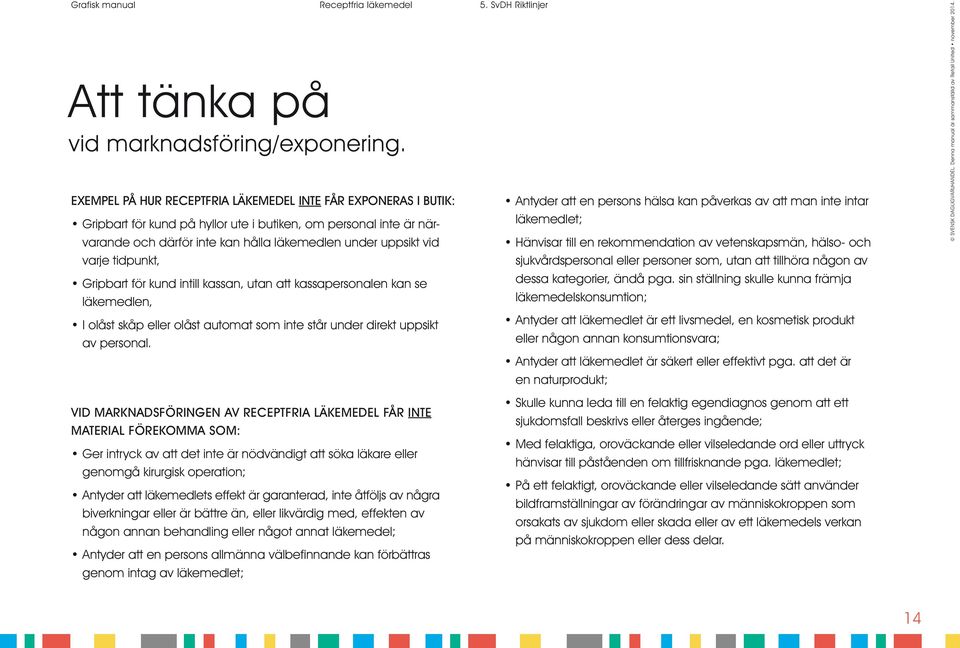 tidpunkt, Gripbart för kund intill kassan, utan att kassapersonalen kan se läkemedlen, I olåst skåp eller olåst automat som inte står under direkt uppsikt av personal.