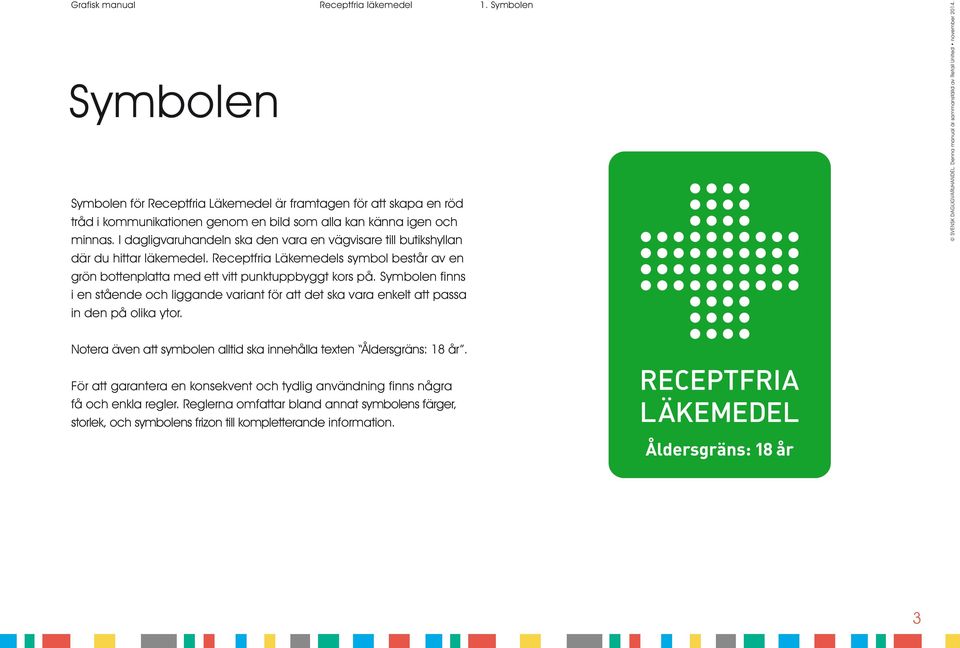 Receptfria Läkemedels symbol består av en grön bottenplatta med ett vitt punktuppbyggt kors på.