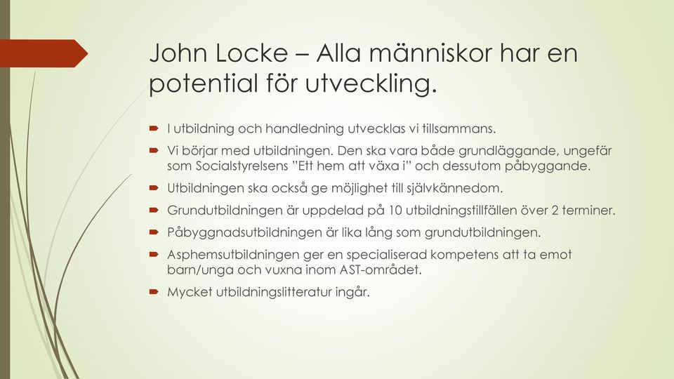 Utbildningen ska också ge möjlighet till självkännedom. Grundutbildningen är uppdelad på 10 utbildningstillfällen över 2 terminer.