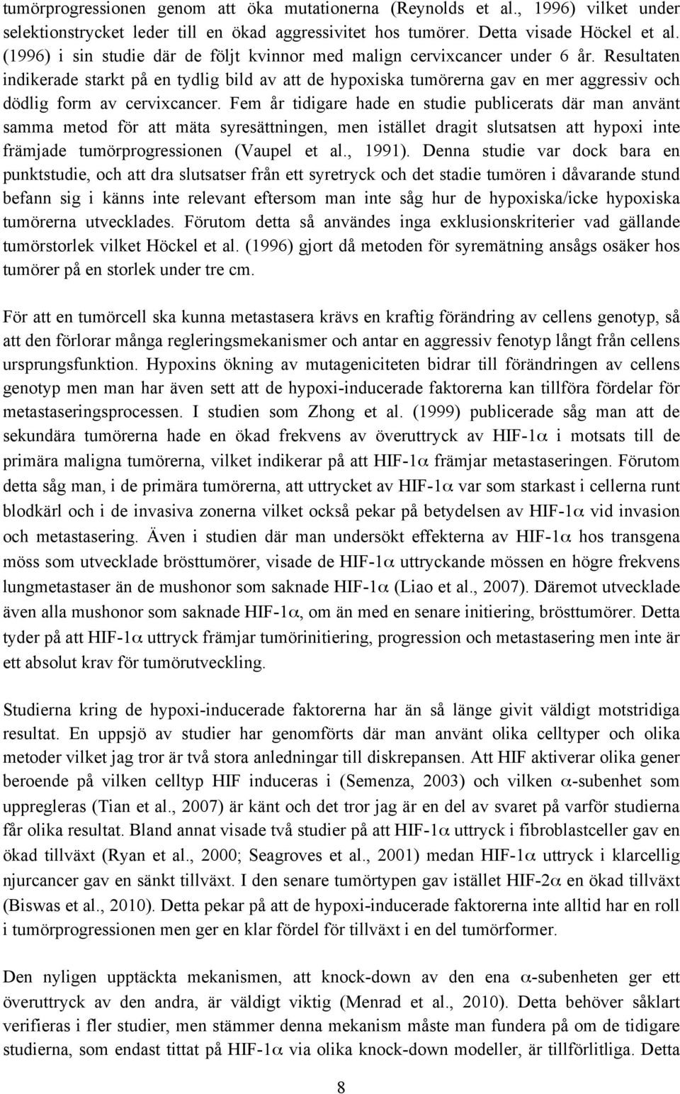 Resultaten indikerade starkt på en tydlig bild av att de hypoxiska tumörerna gav en mer aggressiv och dödlig form av cervixcancer.