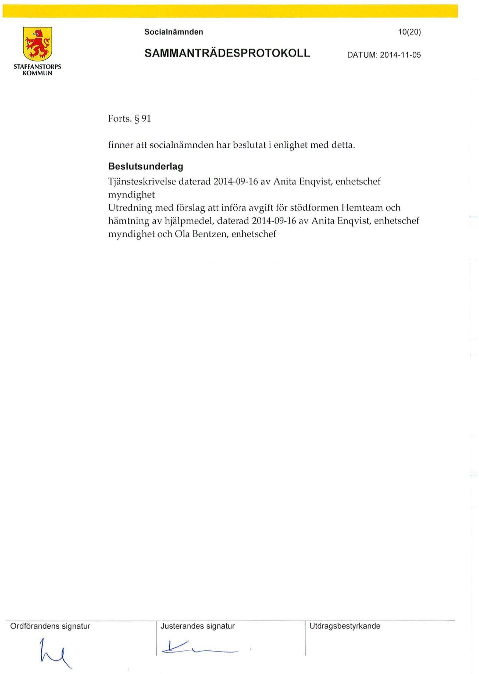 Beslutsunderlag Tjänsteskrivelse daterad 2014-09-16 av Anita Enqvist enhetschef myndighet Utredning med förslag att