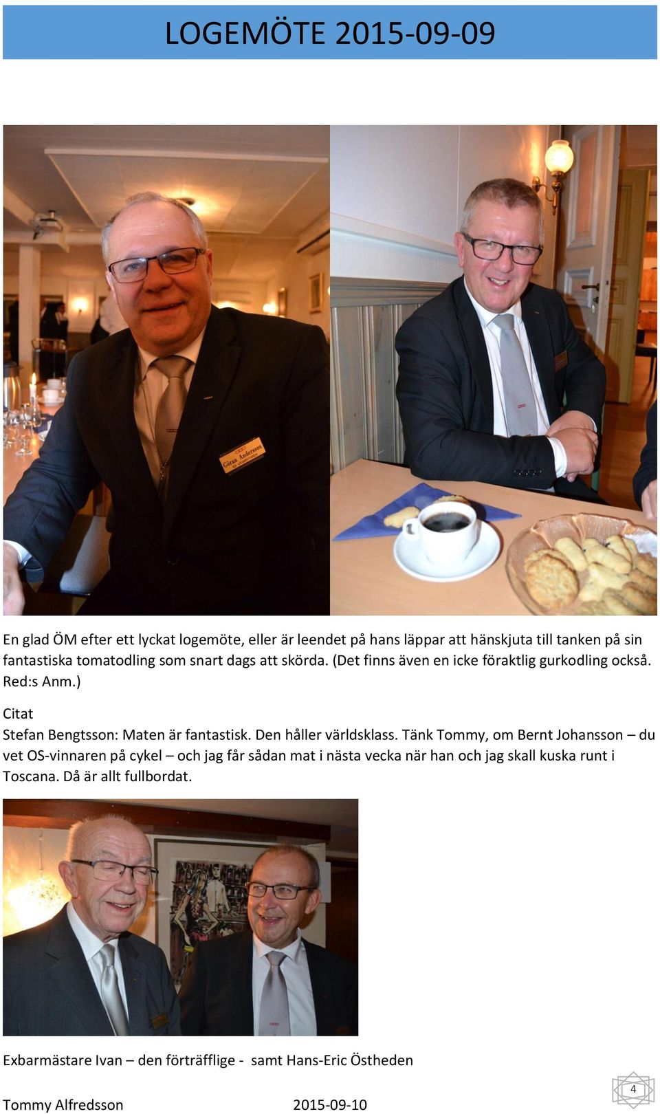 ) Citat Stefan Bengtsson: Maten är fantastisk. Den håller världsklass.