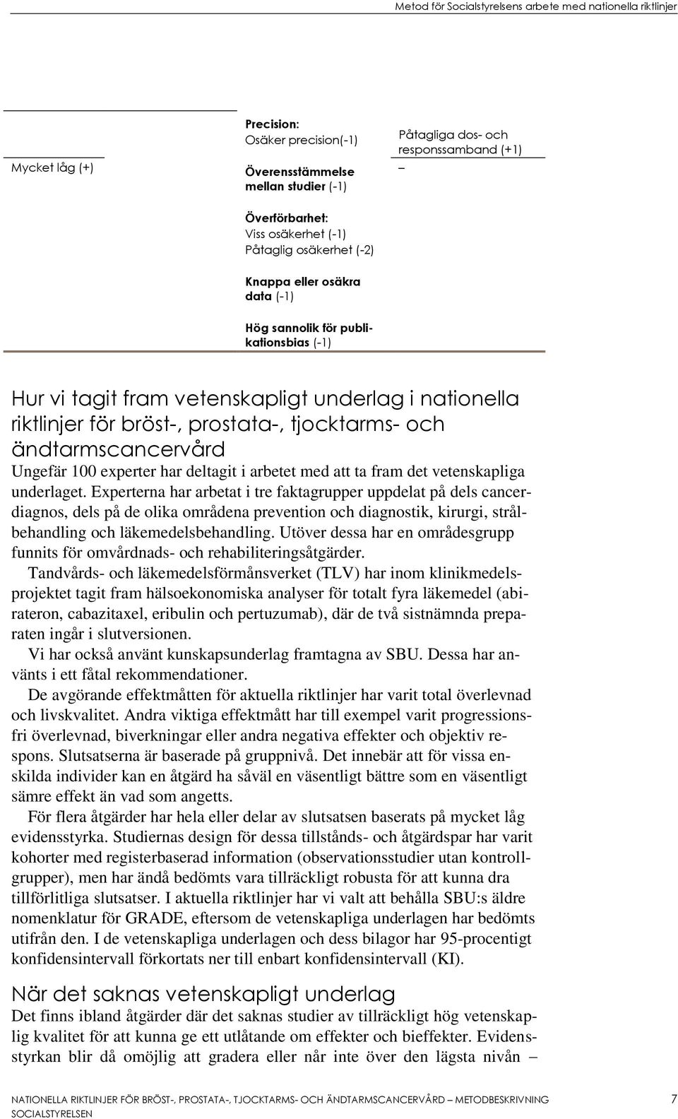 prostata-, tjocktarms- och ändtarmscancervård Ungefär 100 experter har deltagit i arbetet med att ta fram det vetenskapliga underlaget.