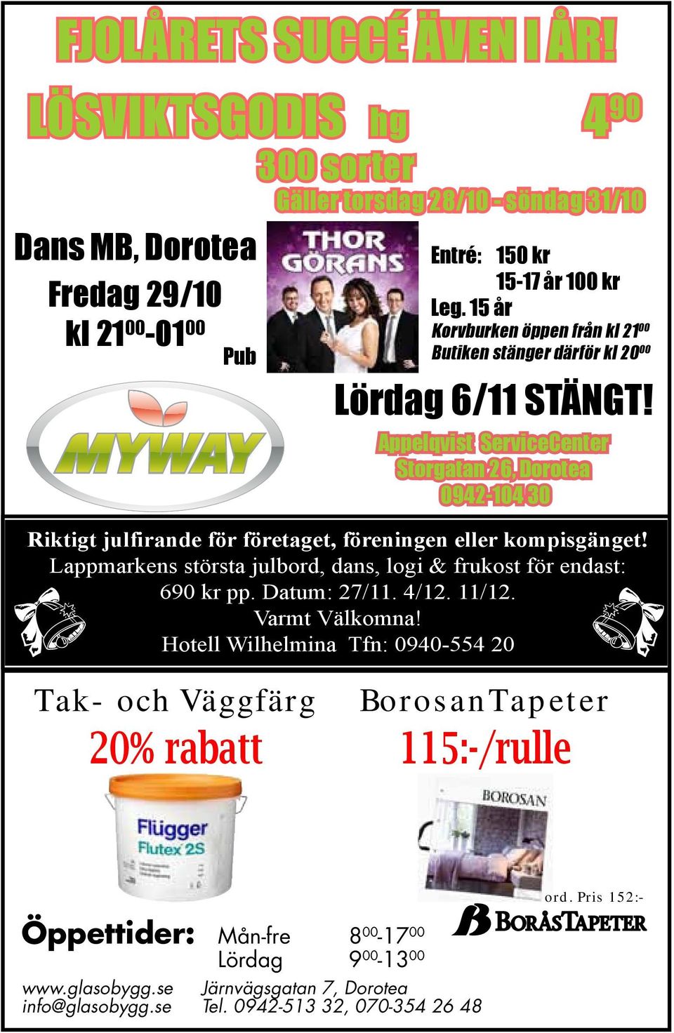 Appelqvist ServiceCenter Storgatan 26, Dorotea 0942-104 30 Riktigt julfirande för företaget, föreningen eller kompisgänget!