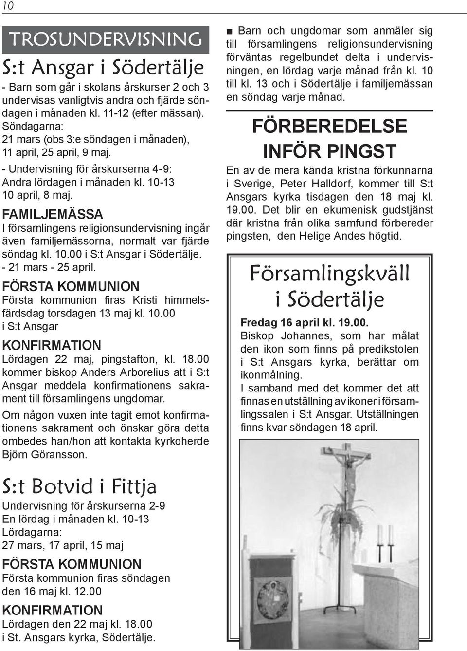 FAMILJEMÄSSA I församlingens religionsundervisning ingår även familjemässorna, normalt var fjärde söndag kl. 10.00 i S:t Ansgar i Södertälje. - 21 mars - 25 april.