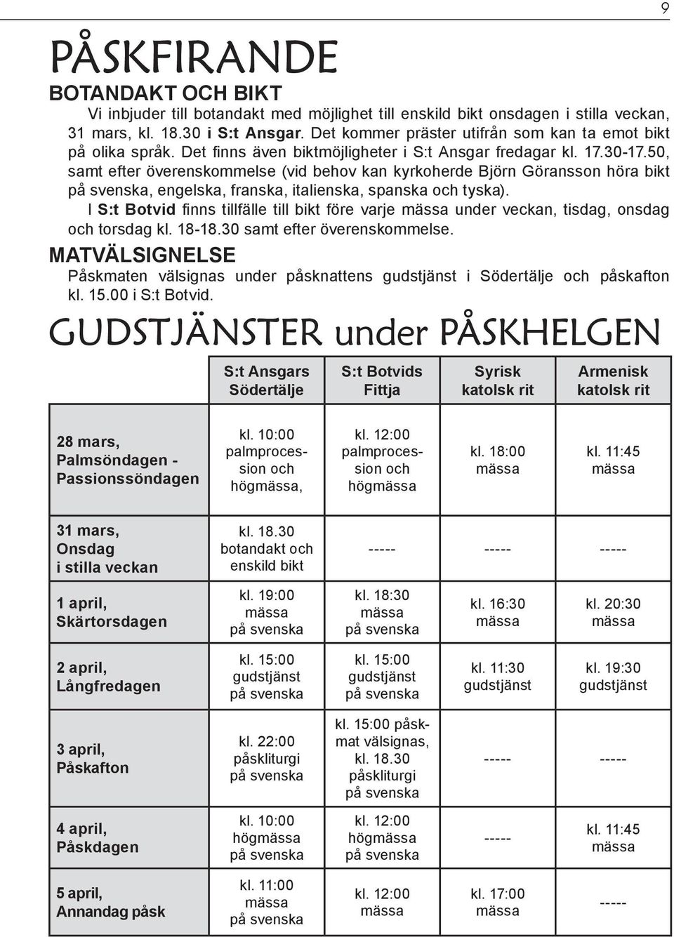 50, samt efter överenskommelse (vid behov kan kyrkoherde Björn Göransson höra bikt, engelska, franska, italienska, spanska och tyska).