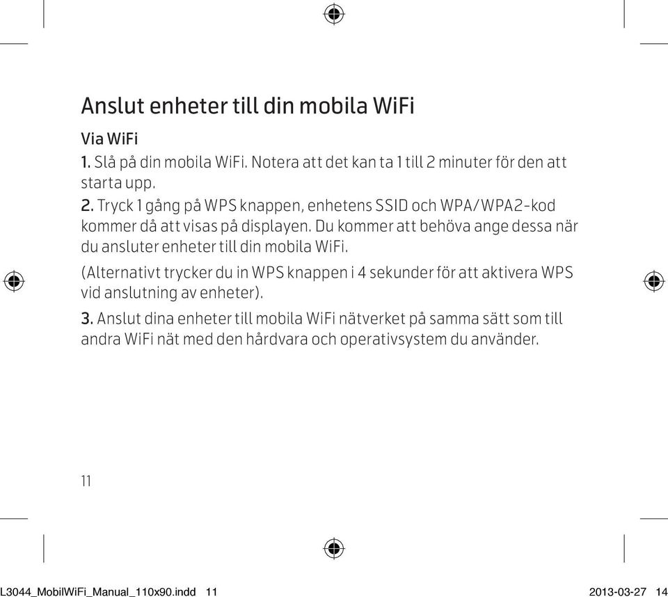 Du kommer att behöva ange dessa när du ansluter enheter till din mobila WiFi.