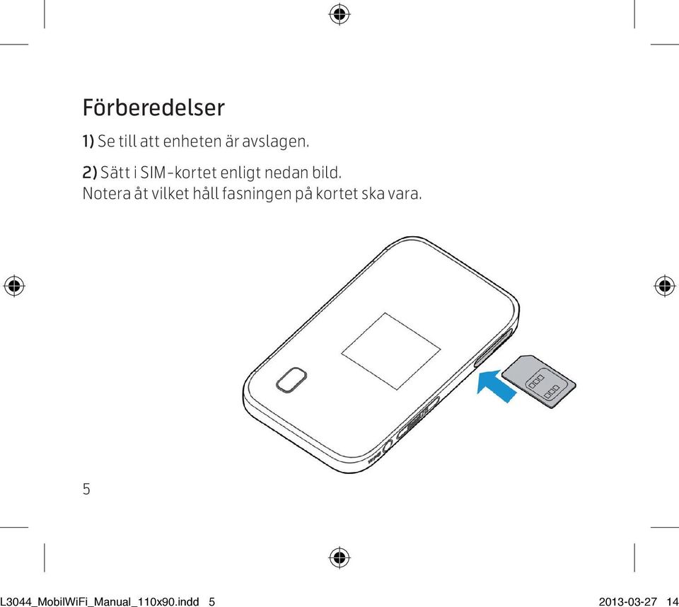 Notera åt vilket håll fasningen på kortet ska