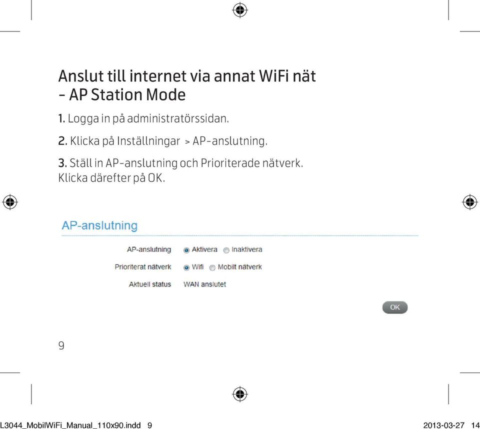 Klicka på Inställningar > AP-anslutning. 3.