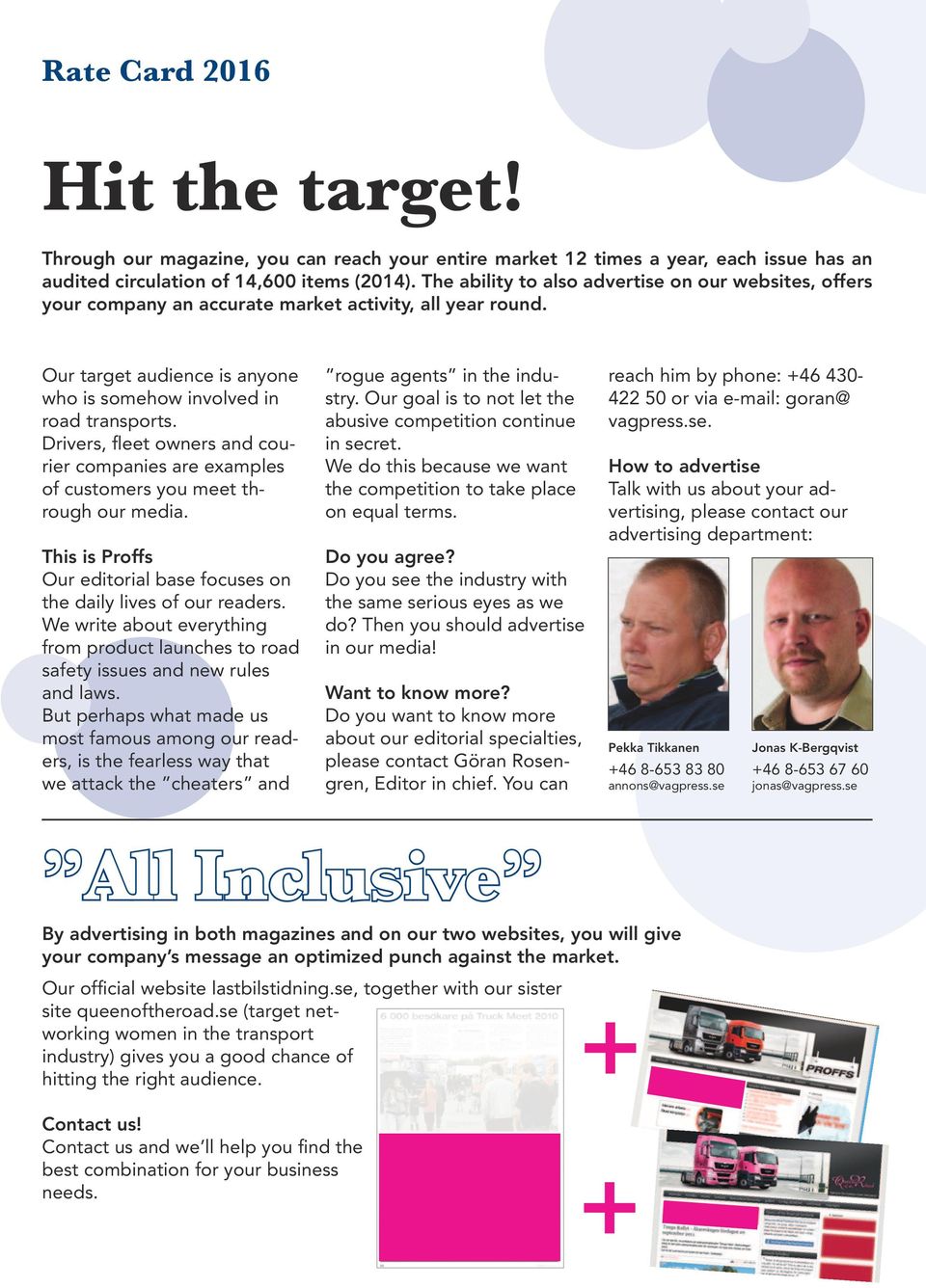 Drivers, fleet owners and courier companies are examples of customers you meet through our media. rogue agents in the industry. Our goal is to not let the abusive competition continue in secret.