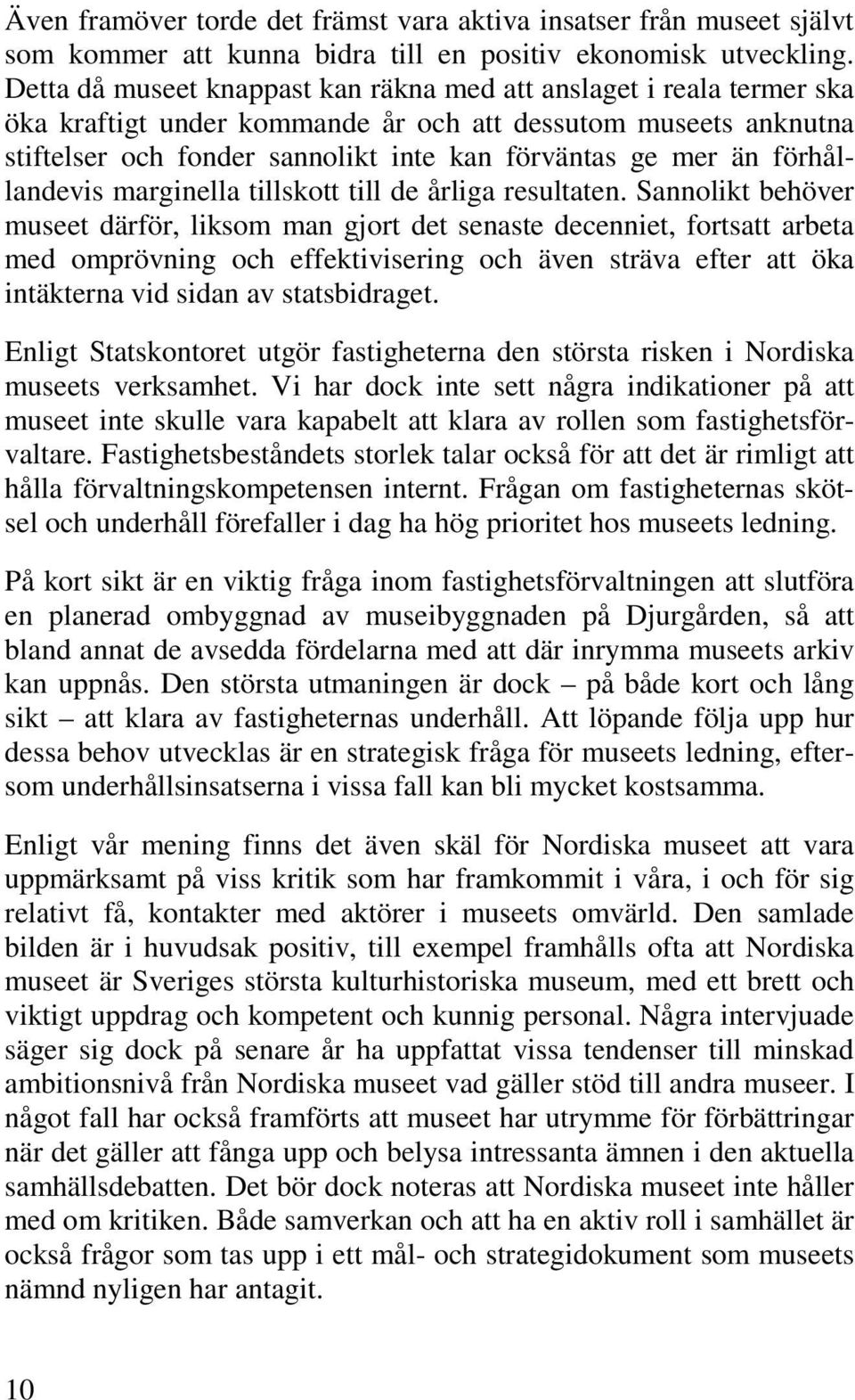 förhållandevis marginella tillskott till de årliga resultaten.