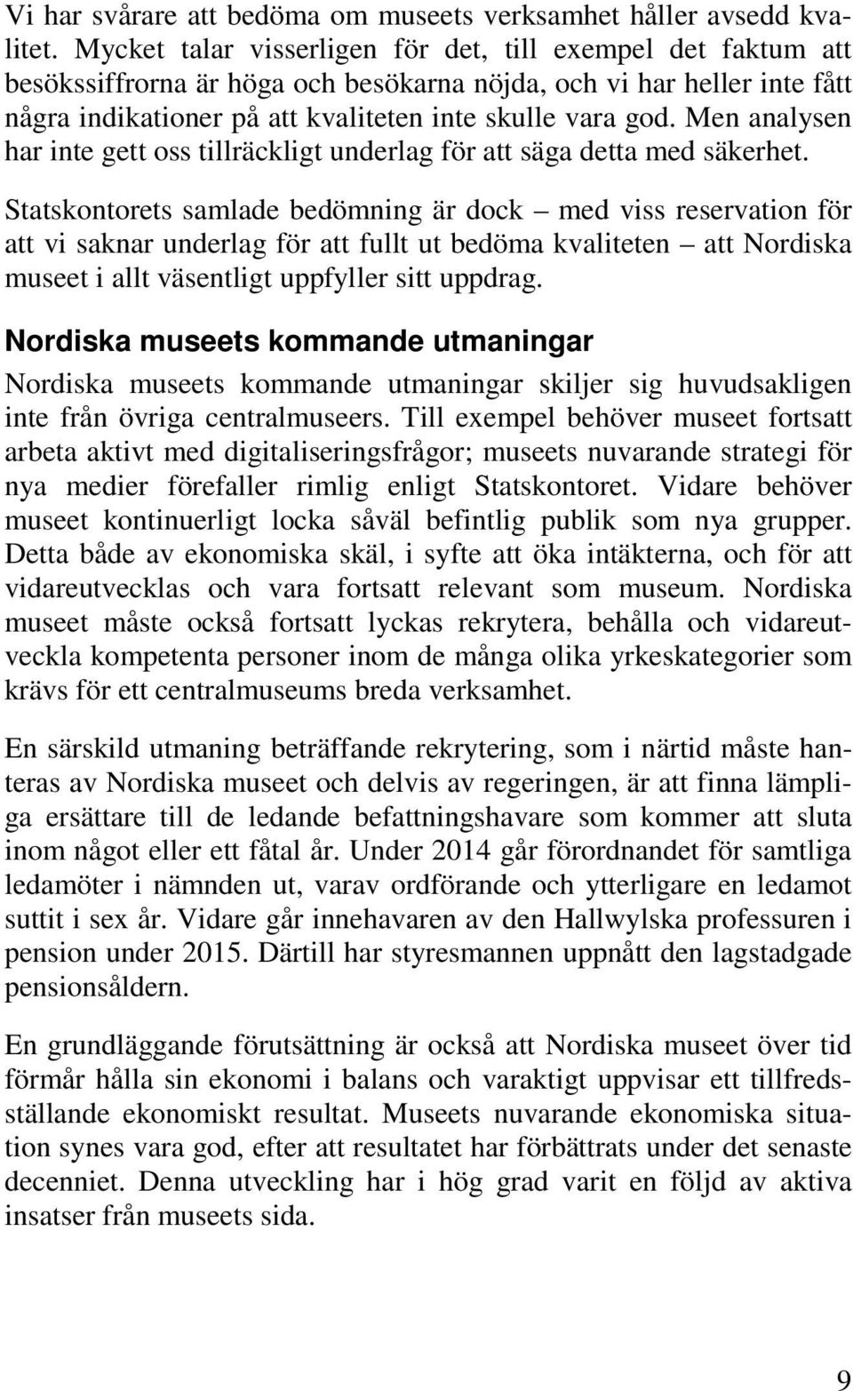 Men analysen har inte gett oss tillräckligt underlag för att säga detta med säkerhet.