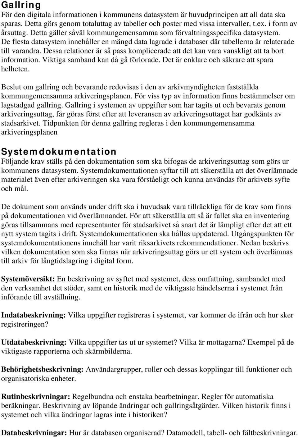 De flesta datasystem innehåller en mängd data lagrade i databaser där tabellerna är relaterade till varandra.