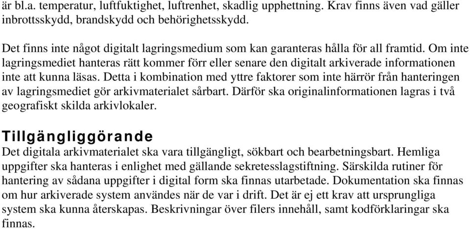 Om inte lagringsmediet hanteras rätt kommer förr eller senare den digitalt arkiverade informationen inte att kunna läsas.