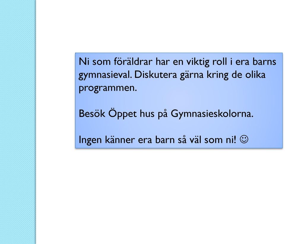 Diskutera gärna kring de olika programmen.