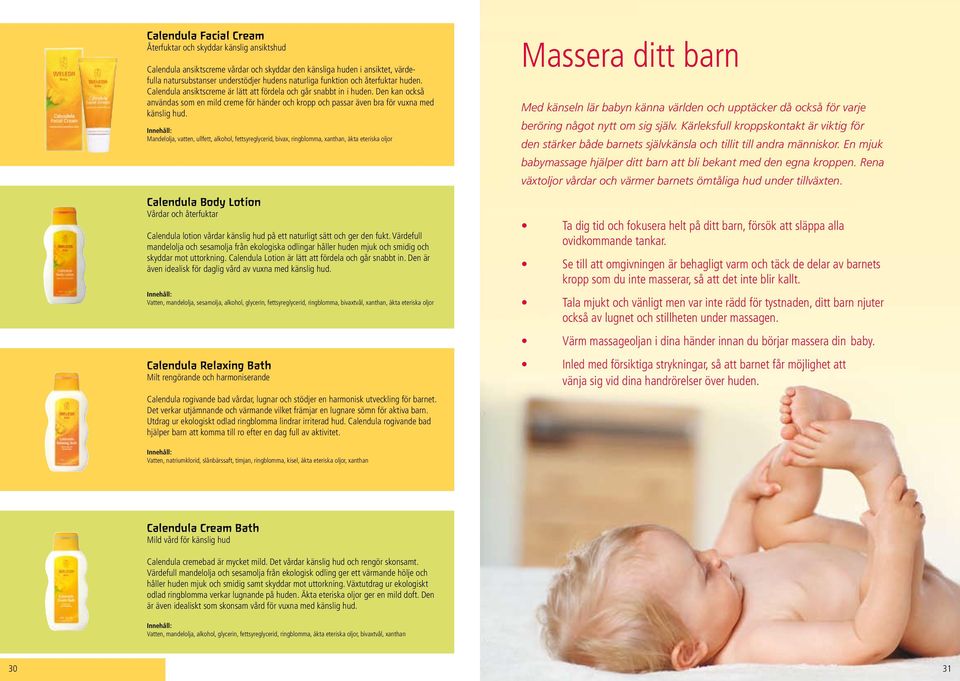 Den kan också användas som en mild creme för händer och kropp och passar även bra för vuxna med känslig hud.