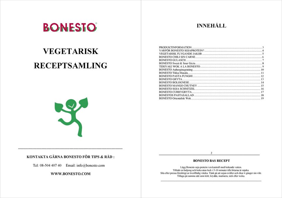 .. 13 BONESTO BOLOGNESE... 14 BONESTO MANGO CHUTNEY... 15 BONESTO SOJA SCHNITZEL... 16 BONESTO CURRYGRYTA... 17 BONESTOS PASTASALLAD... 18 BONESTO Orientalisk Wok.