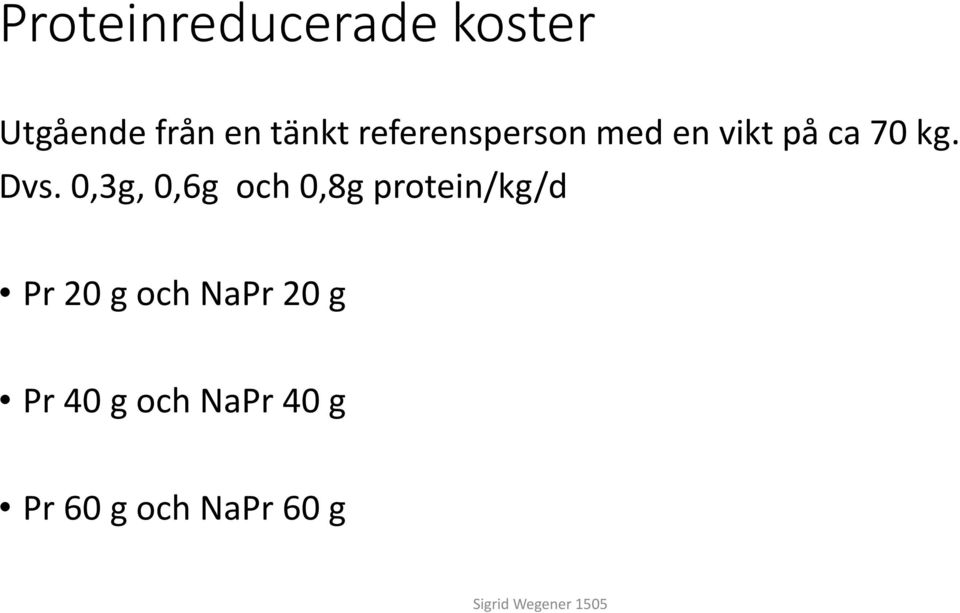 Dvs. 0,3g, 0,6g och 0,8g protein/kg/d Pr20 g