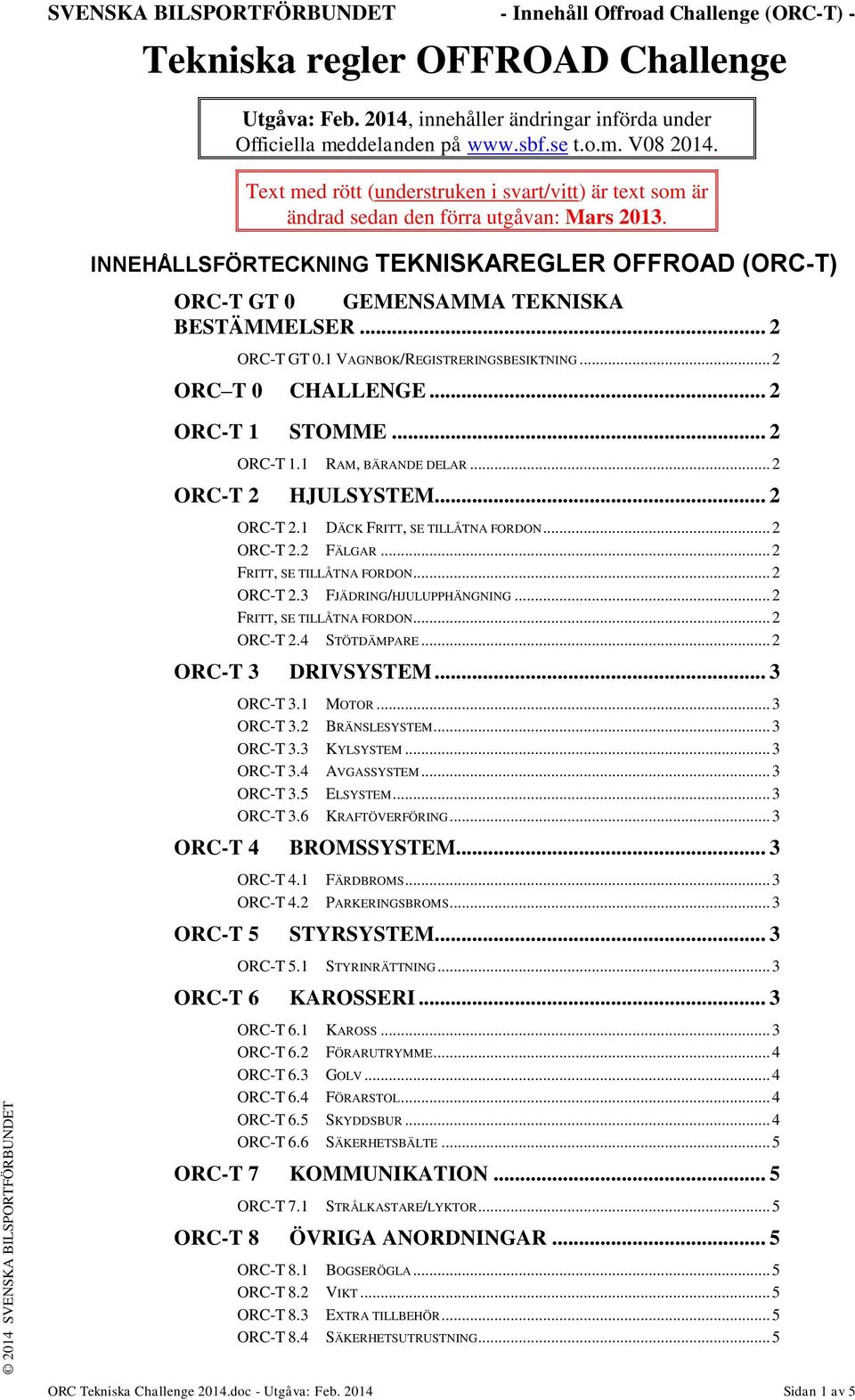 .. 2 ORC-T GT 0.1 VAGNBOK/REGISTRERINGSBESIKTNING... 2 ORC T 0 CHALLENGE... 2 ORC-T 1 STOMME... 2 ORC-T 1.1 RAM, BÄRANDE DELAR... 2 ORC-T 2 HJULSYSTEM... 2 ORC-T 2.1 DÄCK FRITT, SE TILLÅTNA FORDON.