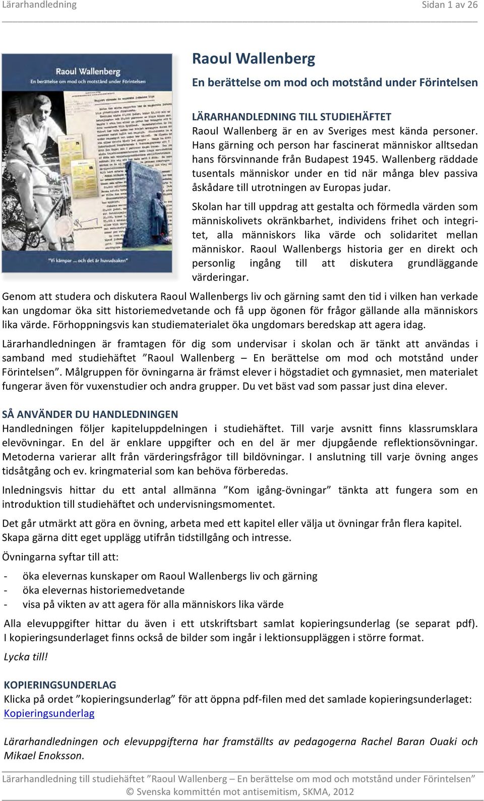 Wallenberg räddade tusentals människor under en tid när många blev passiva åskådare till utrotningen av Europas judar.