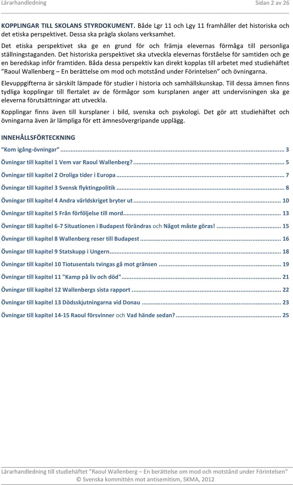 Det historiska perspektivet ska utveckla elevernas förståelse för samtiden och ge en beredskap inför framtiden.