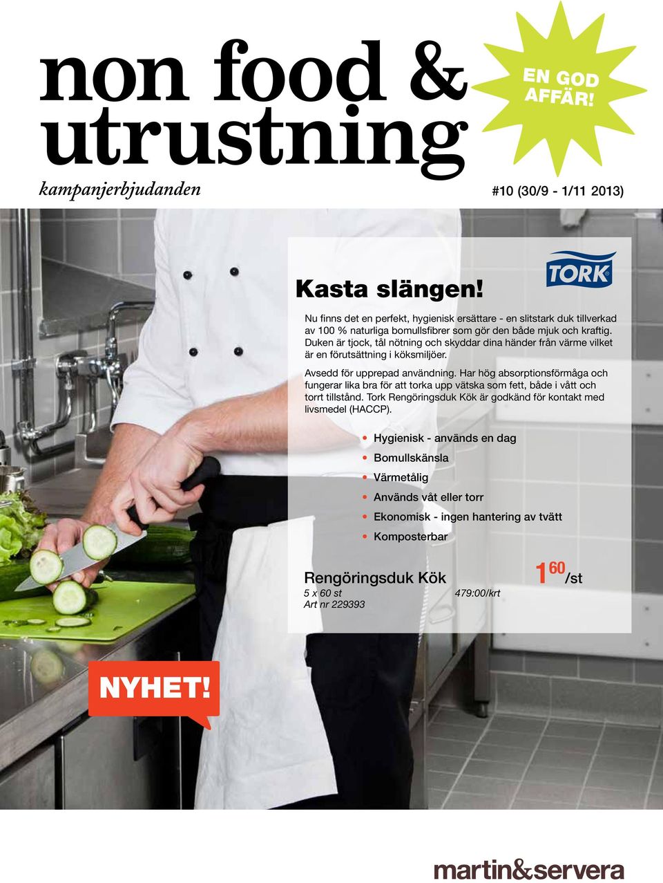 Duken är tjock, tål nötning och skyddar dina händer från värme vilket är en förutsättning i köksmiljöer. Avsedd för upprepad användning.
