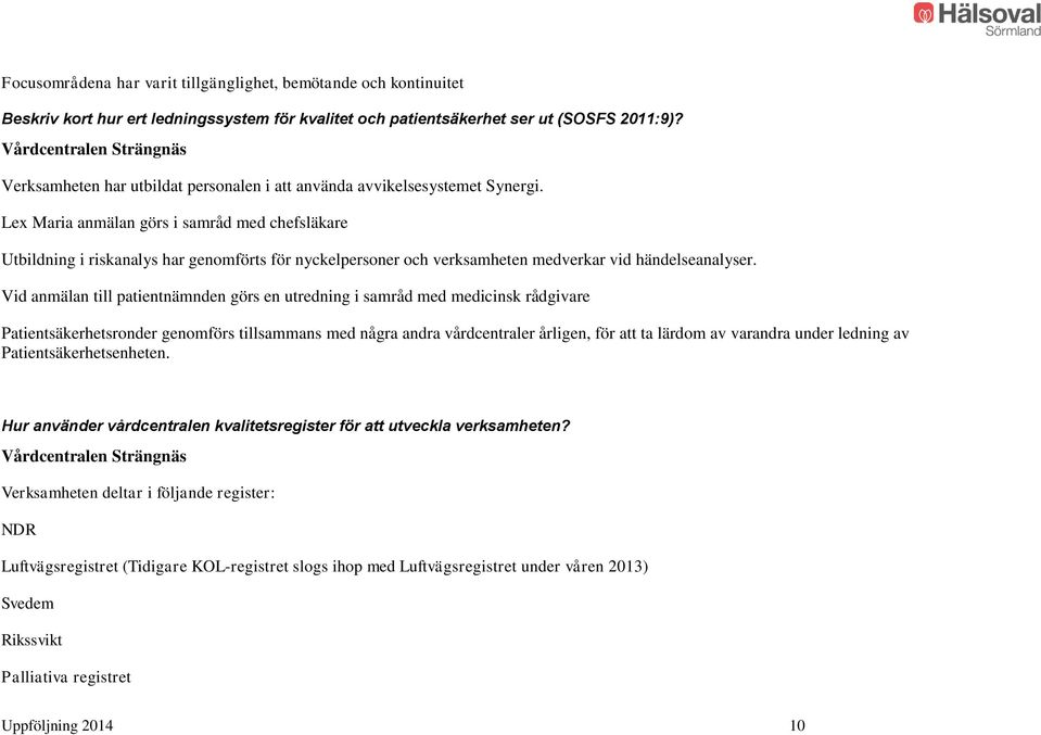 Lex Maria anmälan görs i samråd med chefsläkare Utbildning i riskanalys har genomförts för nyckelpersoner och verksamheten medverkar vid händelseanalyser.