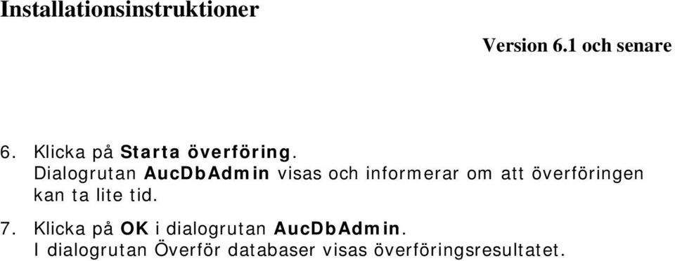 överföringen kan ta lite tid. 7.
