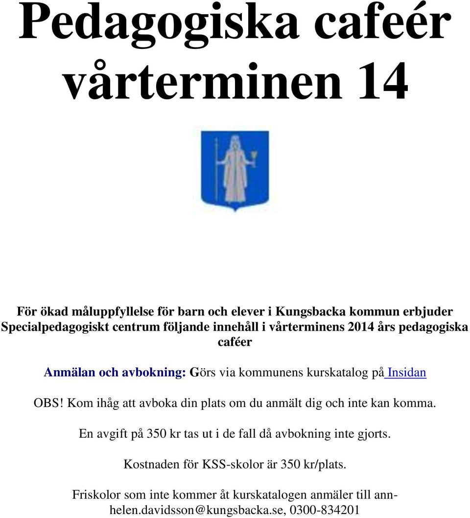 via kommunens kurskatalog på Insidan OBS! Kom ihåg att avboka din plats om du anmält dig och inte kan komma.