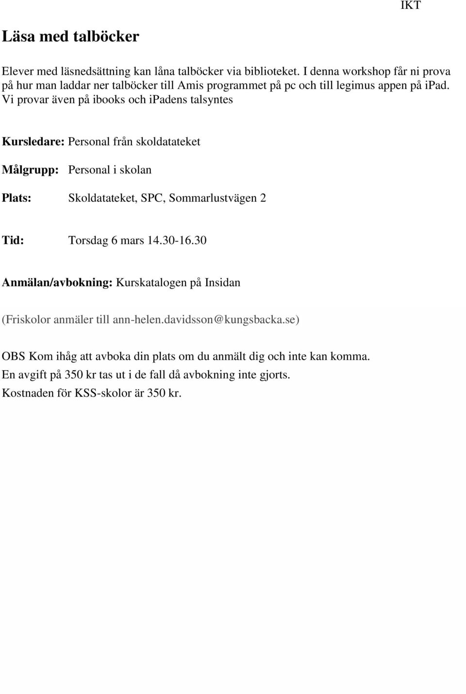 Vi provar även på ibooks och ipadens talsyntes Kursledare: Personal från skoldatateket Målgrupp: Personal i skolan Plats: