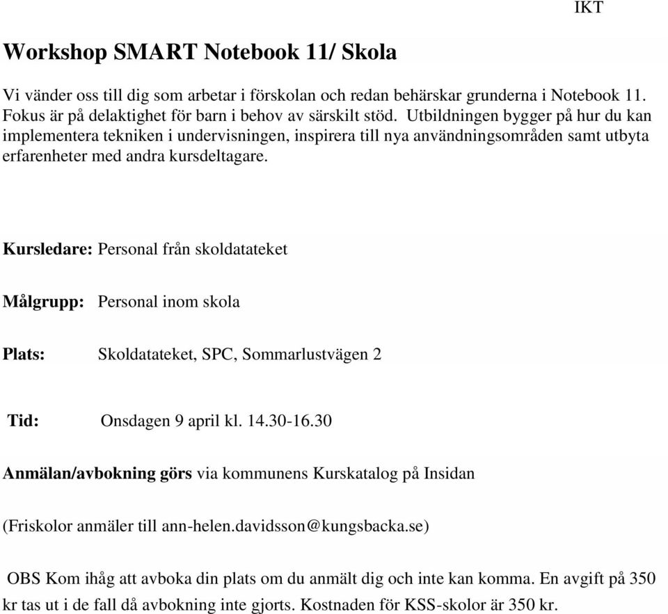 Utbildningen bygger på hur du kan implementera tekniken i undervisningen, inspirera till nya användningsområden samt utbyta erfarenheter med andra kursdeltagare.