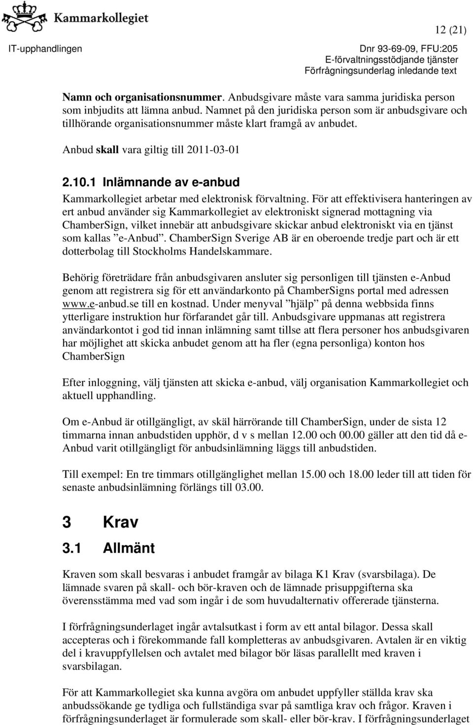 1 Inlämnande av e-anbud Kammarkollegiet arbetar med elektronisk förvaltning.