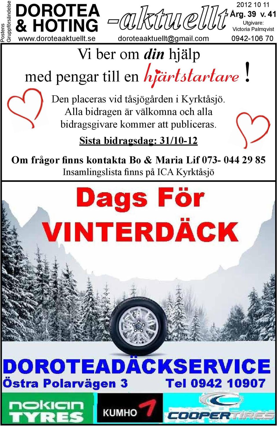 Den placeras vid tåsjögården i Kyrktåsjö.