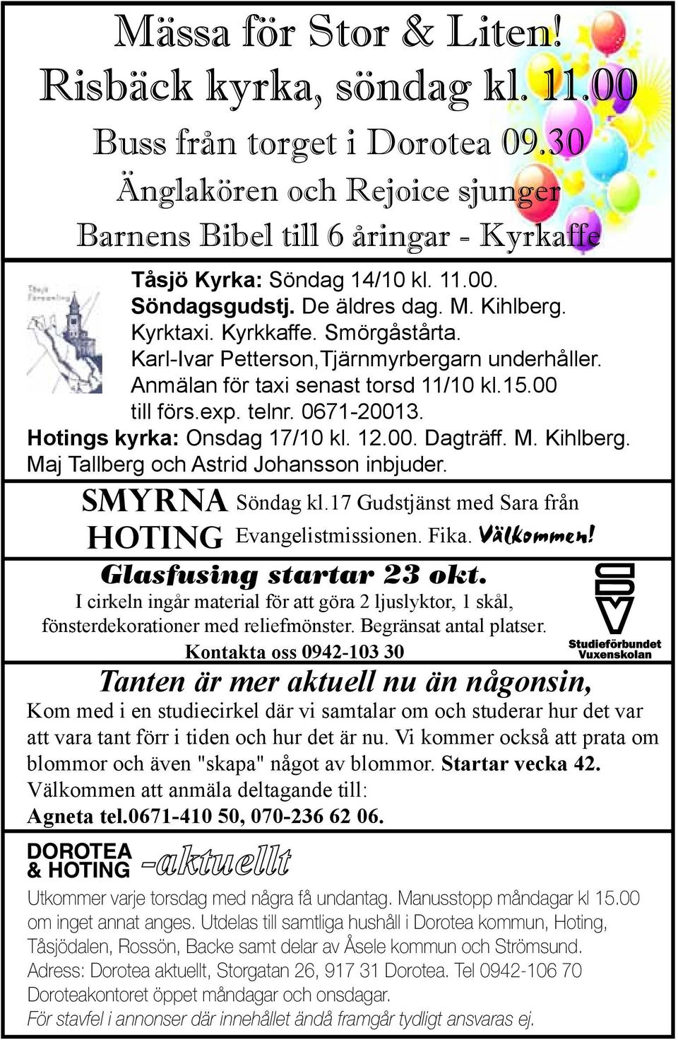Smyrna Hoting Glasfusing startar 23 okt. I cirkeln ingår material för att göra 2 ljuslyktor, 1 skål, fönsterdekorationer med reliefmönster. Begränsat antal platser. Kontakta oss 0942-103 30 Söndag kl.