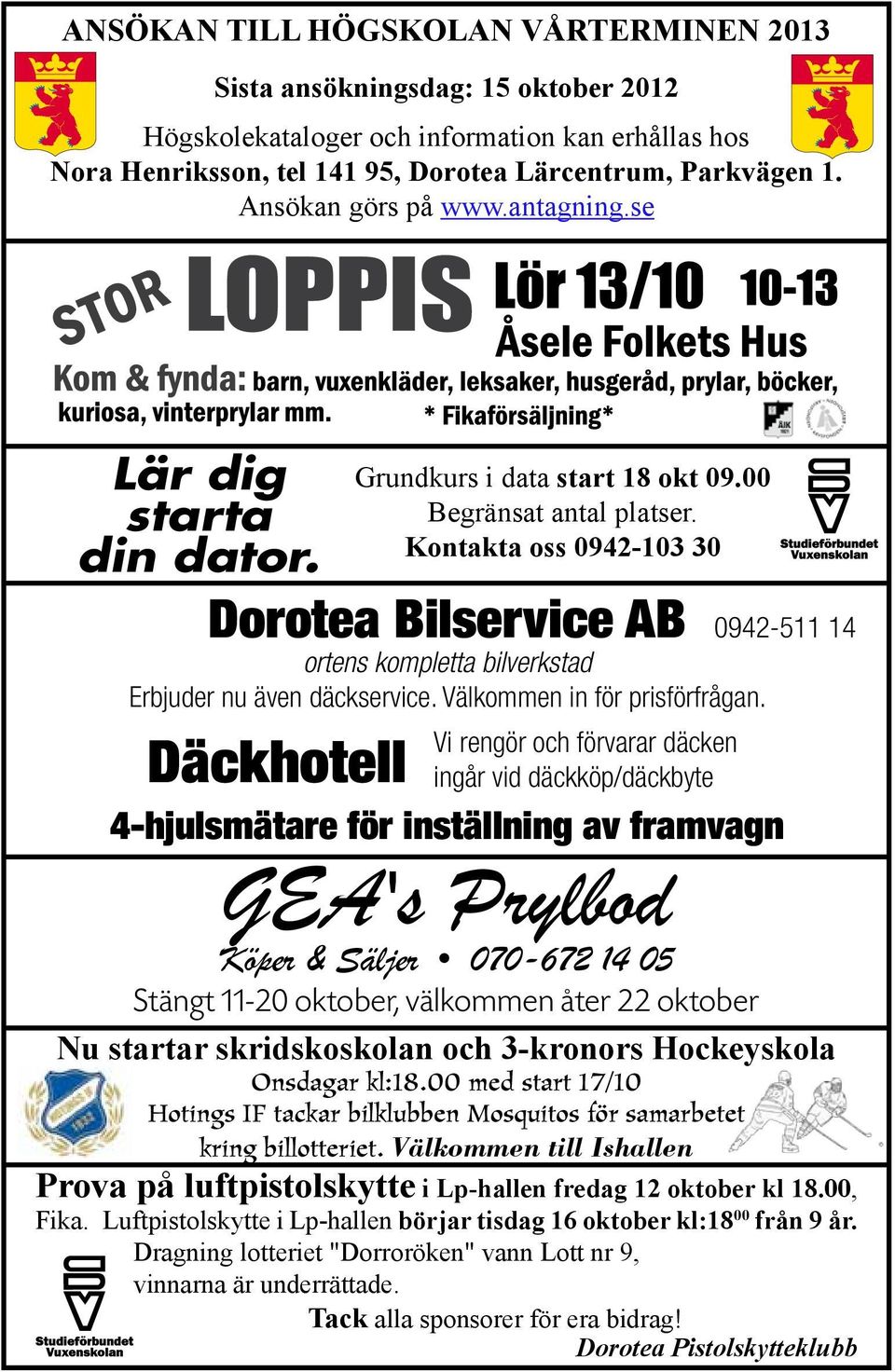 Kontakta oss 0942-103 30 Dorotea Bilservice AB ortens kompletta bilverkstad Erbjuder nu även däckservice. Välkommen in för prisförfrågan.